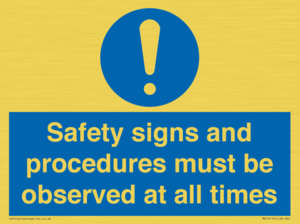 Safety signs and procedures must be observed at all times